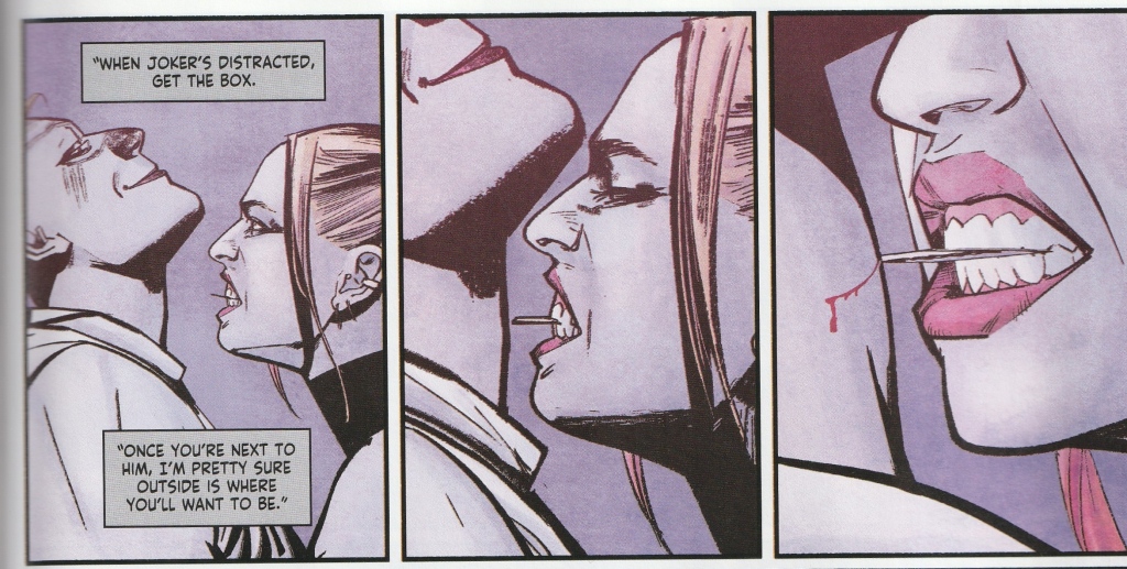 Three small panels showing Harley and Joker. The colour pallet is muted in greys mauves and pinks.
Joker leans back, exposing his throat., and smiles with a closed mouth Meanwhile Harley, holding a razor blade in her mouth, leans in and draws a tine scrape across his throat. 
Two narration text boxes int he first panel read: "When Joker's distracted, get the box. Once you're next to him, I'm pretty sure outside is where you'll want to be."